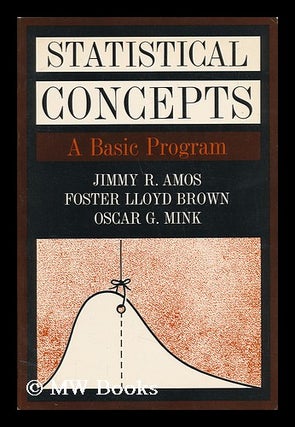 Item #141676 Statistical Concepts : a Basic Program / by Jimmy Amos, Foster Lloyd Brown [And]...