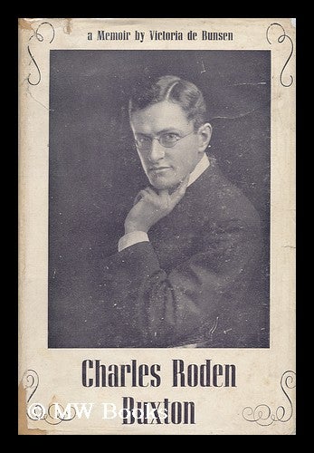 Item #141688 Charles Roden Buxton : a Memoir. Victoria Alexandrina Buxton De Bunsen, 1874-.