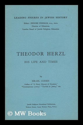 Item #141859 Theodor Herzl : His Life and Times / by Israel Cohen. Israel Cohen
