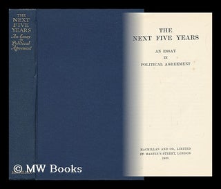 Item #141943 The Next Five Years : an Essay in Political Agreement. Lascelles Abercrombie