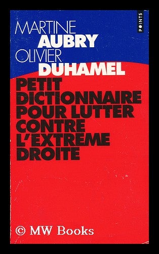 Item #142045 Petit Dictionnaire Pour Lutter Contre L'Extreme Droite / Martine Aubry, Olivier Duhamel. Martine. Duhamel Aubry, Olivier, 1950-.