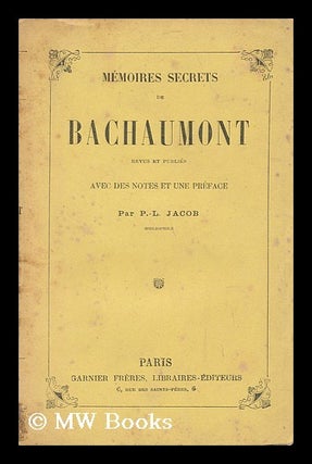 Item #142053 Memoires Secrets De Bachaumont / Rev. Et Pub. Avec Des Notes Et Une Preface, Par P....