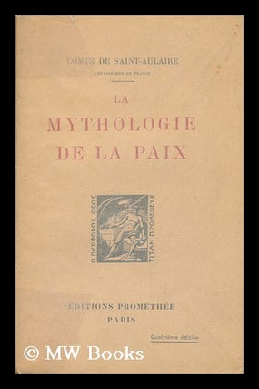 Item #142183 La Mythologie De La Paix. August Felix Charles De Beaupoil Saint-Aulaire, Comte De