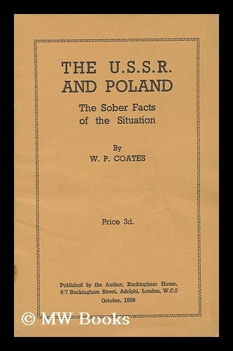 Item #142186 The U. S. S. R. and Poland : the Sober Facts of the Situation / by W. P. Coates. W. P. Coates, William Peyton.