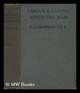 Item #142503 Labour and Capital after the War / by Various Writers, with an Introduction by the...