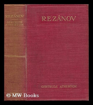 Item #142511 Rezanov : a Novel / by Gertrude Atherton. Gertrude Horn Franklin Atherton