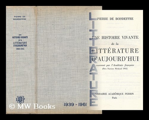 Item #142782 Une Histoire Vivante De La Litterature D'Aujourd'hui 1939-1961. Pierre De Boisdeffre.