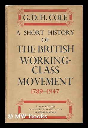Item #142792 A Short History of the British Working-Class Movement, 1789-1947. George Douglas...