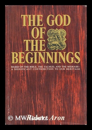 Item #142803 The God of the Beginnings / Translated from the French by Frances Frenaye. Robert Aron
