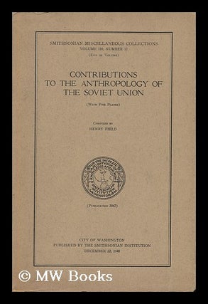 Item #142848 Contributions to the Anthropology of the Soviet Union. Henry Field, 1902