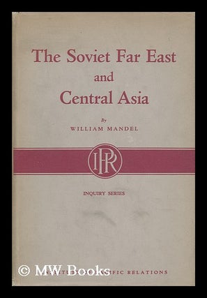Item #142924 The Soviet Far East and Central Asia. William M. Mandel