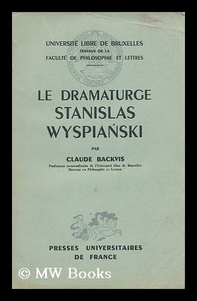 Item #142928 Le Dramaturge Stanislas Wyspianski, 1869-1907. Claude Backvis