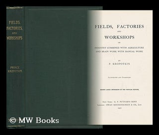 Item #142931 Fields, Factories, and Workshops : Or, Industry Combined with Agriculture and Brain...
