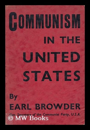 Item #142941 Communism in the United States. Earl Russell Browder, 1891