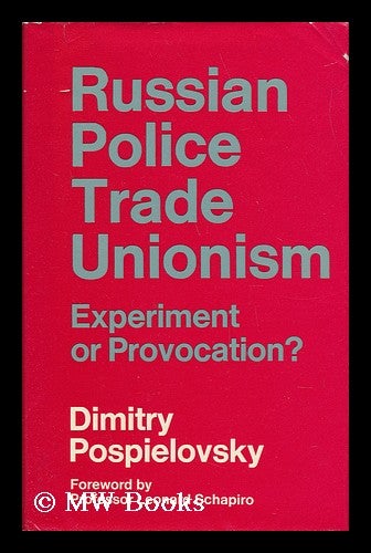 Item #142965 Russian Police Trade Unionism : Experiment or Provocation? / with a Foreword by Leonard Schapiro. Dimitry Pospielovsky, 1935-.