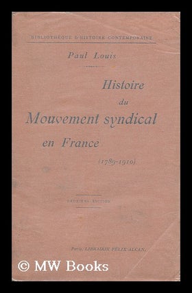 Item #142970 Histoire Du Mouvement Syndical En France, 1789-1910. Paul Louis