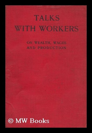 Item #142999 Talks with Workers on Wealth, Wages, and Production. The Times Trade Supplement, G....