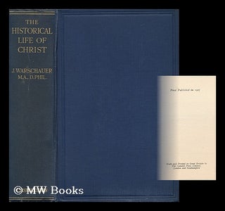 Item #143030 The Historical Life of Christ, by J. Warschauer, with a Preface by F. C. Burkitt....