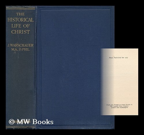 Item #143030 The Historical Life of Christ, by J. Warschauer, with a Preface by F. C. Burkitt. Joseph Warschauer, B. 1869.