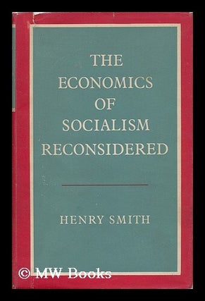 Item #143047 The Economics of Socialism Reconsidered. Henry Smith