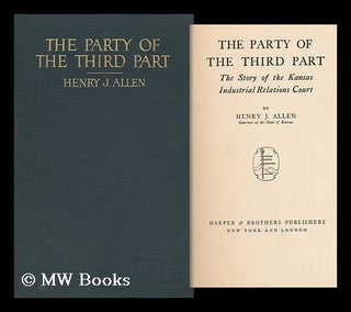 Item #143141 The Party of the Third Part : the Story of the Kansas Industrial Relations Court /...