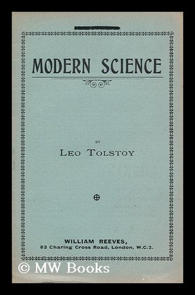 Item #143165 Modern Science / Leo Tolstoy. Leo Tolstoy, Graf
