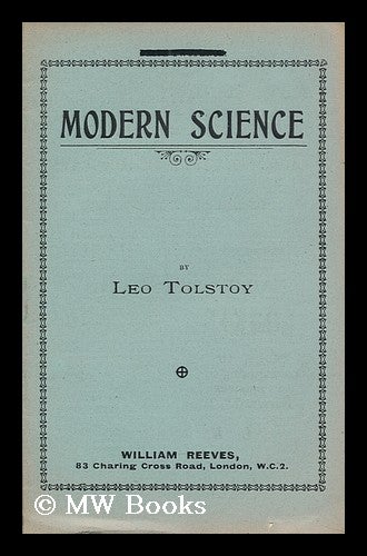 Item #143165 Modern Science / Leo Tolstoy. Leo Tolstoy, Graf.