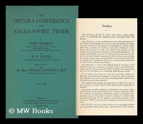 Item #143282 The Ottawa Conference and Anglo-Soviet Trade / by John Bromley and W. P. Coates ; with a Preface by George Lansbury. John. Coates Bromley, William Peyton. Anglo-Russian Parliamentary Committee.