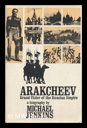 Item #143286 Arakcheev : Grand Vizier of the Russian Empire, a Biography. Michael Jenkins, 1936-.