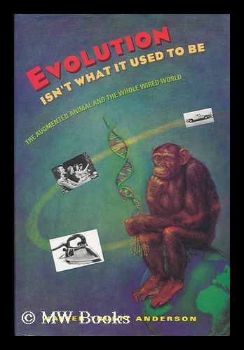 Item #14331 Evolution Isn't What it Used to be : the Augmented Animal and the Whole Wired World / Walter Truett Anderson. Walt Anderson, 1933-.