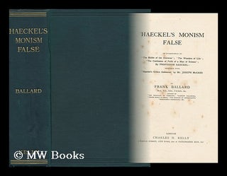 Item #143326 Haeckel's Monism False; an Examination of 'the Riddle of the Universe'; 'the Wonders...