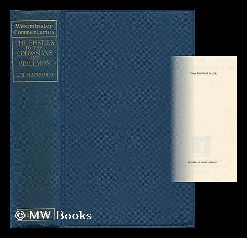 Item #143341 The Epistle to the Colossians and the Epistle to Philemon : with Introduction and Notes / by Lewis B. Radford. [Bible. N. T. Colossians. Philemon. English. 1931]. Lewis Bostock Radford, B. 1869.