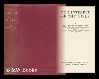 Item #143384 The Interest of the Bible / by John Edgar M'Fadyen. John Edgar McFadyen