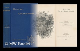 Item #143408 Bygone Leicestershire. Ed. by William Andrews. William Andrews, Ed