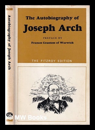 Item #143571 The Autobiography of Joseph Arch ; with a Preface by the Countess of Warwick /...