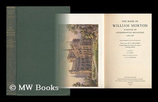 Item #143581 The Book of William Morton, Almoner of Peterborough Monastery, 1448-1467 /...