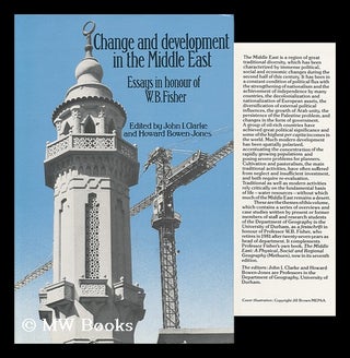 Item #143655 Change and Development in the Middle East : Essays in Honour of W. B. Fisher /...