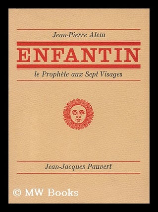 Item #143697 Enfantin, Le Prophete Aux Sept Visages / Jean-Pierre Alem [I. E. J. P. Callot]. Jean...