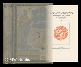 Item #143883 Art and Criticism : Monographs and Studies / by Theodore Child. Theodore Child