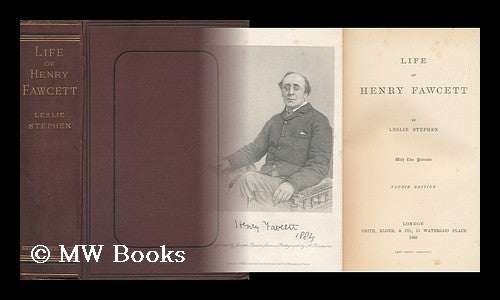 Item #143988 The Life of Henry Fawcett / by Leslie Stephen, with Two Portraits. Leslie Stephen, Sir.