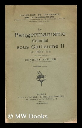 Item #144003 Le Pangermanisme Colonial Sous Guillaume II De 1888 a 1914 / Avec Une Preface De...