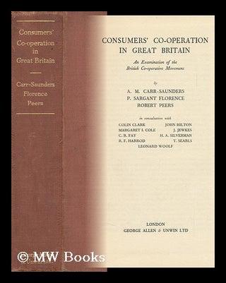 Item #144024 Consumer's Co-Operation in Great Britain. Alexander Morris Carr-Saunders, Sir,...