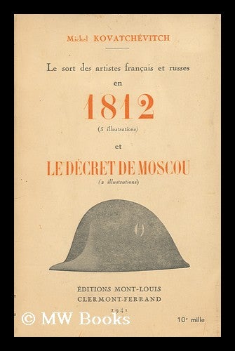 Item #144195 Le Sort Des Artistes Francais Et Russes En 1812 Et Le Decret De Moscou. Michel Kovatchevitch.