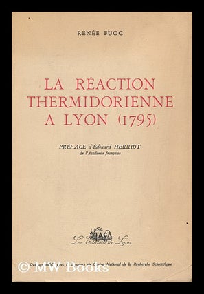 Item #144219 La Reaction Thermidorienne a Lyon (1795) Pref. D'Edouard Herriot. Avant-Propos De...