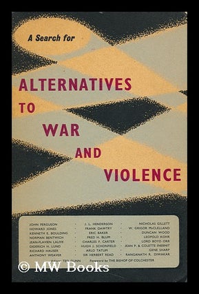 Item #144296 Alternatives to War and Violence--A Search [Essays By] John Ferguson [And Others]...