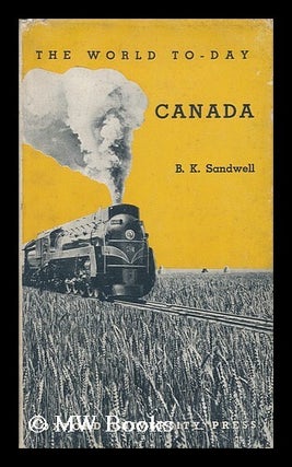 Item #144312 Canada, by B. K. Sandwell. B. K. Sandwell, Bernard Keble