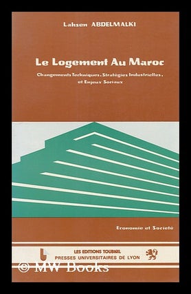 Item #144350 Le Logement Au Maroc : Changements Techniques, Strategies Industrielles Et Enjeux...