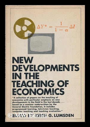 Item #144367 New Developments in the Teaching of Economics. Edited by Keith G. Lumsden. Keith G....
