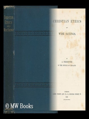 Item #144403 Christian Ethics and Wise Sayings / by a Presbyter of the Church of England....