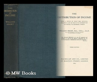 Item #144422 The Distribution of Income : Being a Study of What the National Wealth Is, and of...
